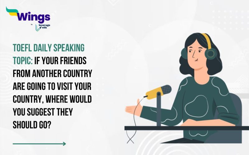TOEFL Daily Speaking Topic: If your friends from another country are going to visit your country, where would you suggest they should go?