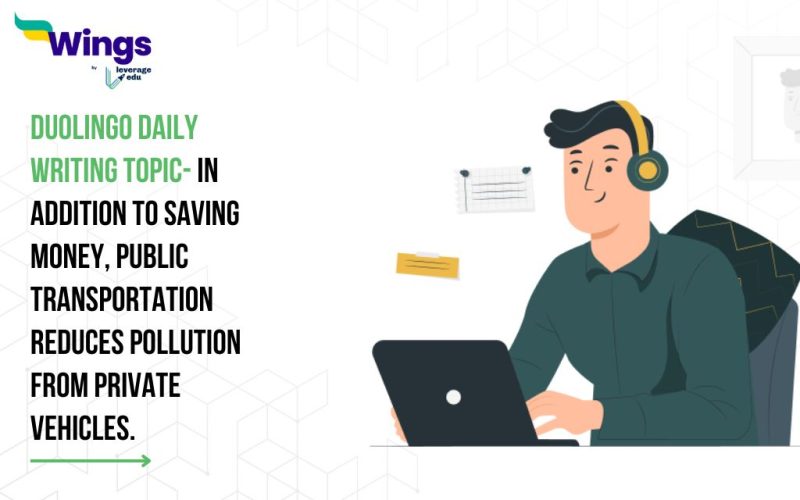 Duolingo Daily Writing Topic- In addition to saving money, public transportation reduces pollution from private vehicles.