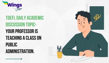 TOEFL Daily Academic Discussion Topic- Your professor is teaching a class on public administration.