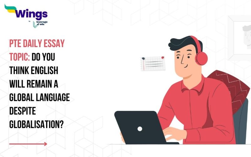 PTE Daily Essay Topic: Do you think English will remain a global language despite globalisation?