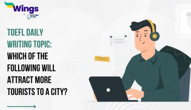 TOEFL Daily Writing Topic: Which of the following will attract more tourists to a city?