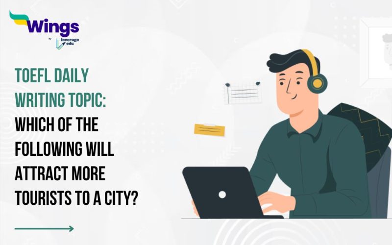 TOEFL Daily Writing Topic: Which of the following will attract more tourists to a city?