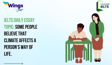 IELTS Daily Essay Topic: Some people believe that climate affects a person’s way of life.