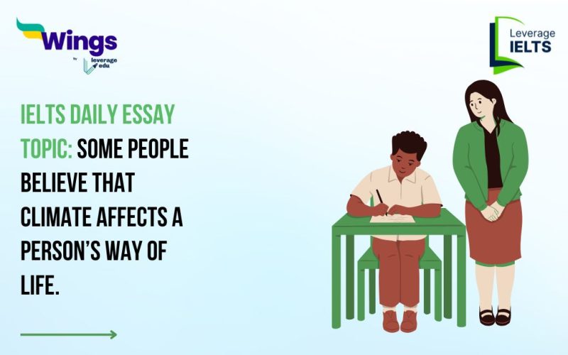 IELTS Daily Essay Topic: Some people believe that climate affects a person’s way of life.