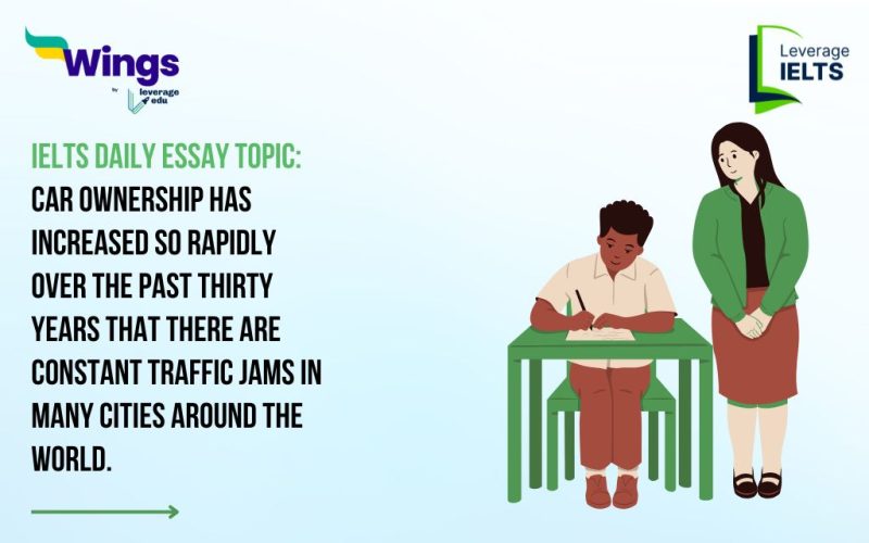 IELTS Daily Essay Topic: Car ownership has increased so rapidly over the past thirty years that there are constant traffic jams in many cities around the world.