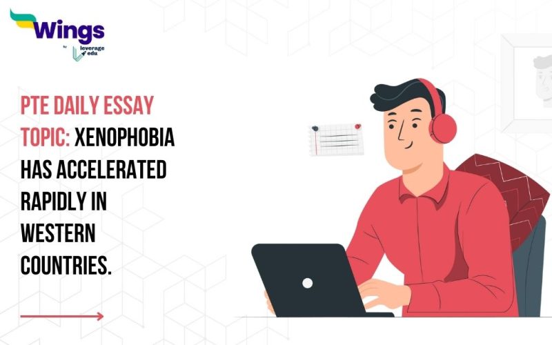 PTE Daily Essay Topic: Xenophobia has accelerated rapidly in Western countries.