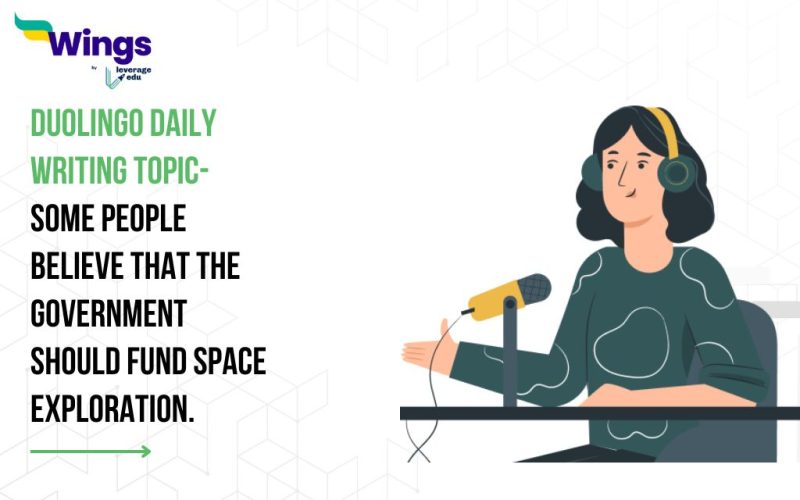 Duolingo Daily Writing Topic- Some people believe that the government should fund space exploration.