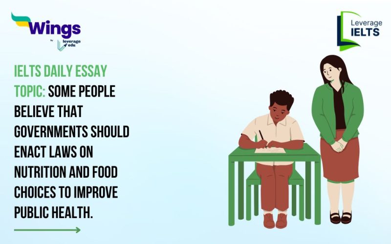 IELTS Daily Essay Topic: Some people believe that governments should enact laws on nutrition and food choices to improve public health.