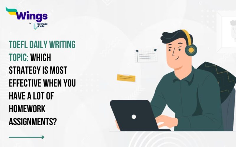 TOEFL Daily Writing Topic: Which strategy is most effective when you have a lot of homework assignments?