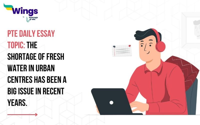 PTE Daily Essay Topic: The shortage of fresh water in urban centres has been a big issue in recent years.