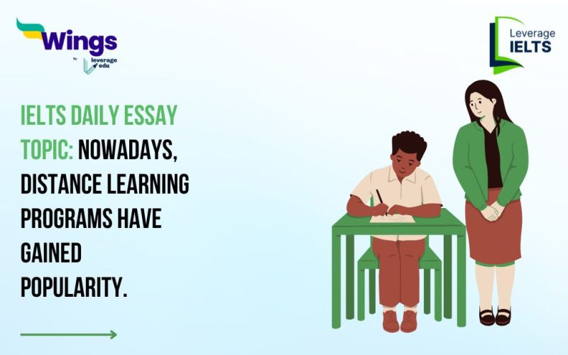 IELTS Daily Essay Topic: Nowadays, distance learning programs have gained popularity.