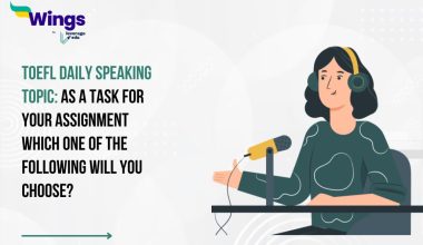 TOEFL Daily Speaking Topic: As a task for your assignment which one of the following will you choose?