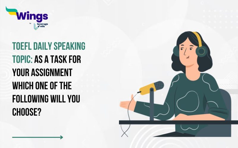 TOEFL Daily Speaking Topic: As a task for your assignment which one of the following will you choose?