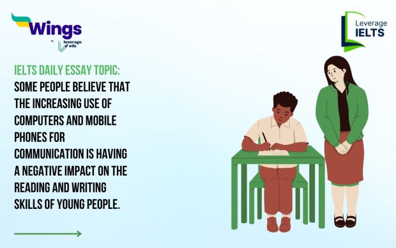 IELTS Daily Essay Topic: Some people believe that the increasing use of computers and mobile phones for communication is having a negative impact on the reading and writing skills of young people.