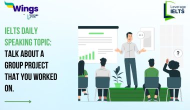 IELTS Daily Speaking Topic: Talk about a group project that you worked on.