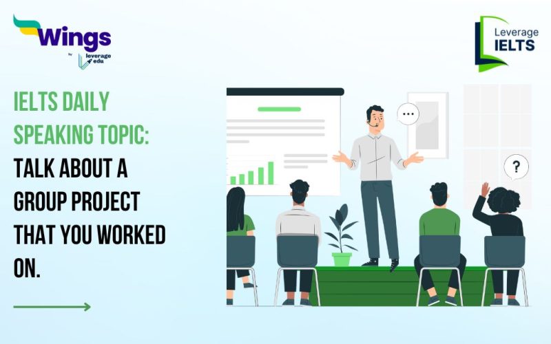 IELTS Daily Speaking Topic: Talk about a group project that you worked on.