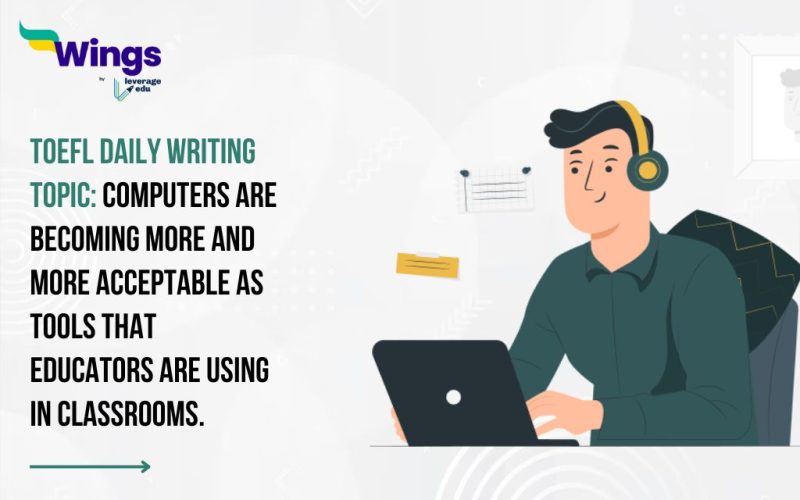 TOEFL Daily Writing Topic: Computers are becoming more and more acceptable as tools that educators are using in classrooms.