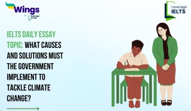IELTS Daily Essay Topic: What causes and solutions must the government implement to tackle climate change?