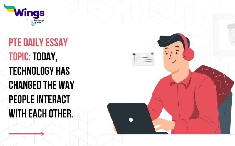 PTE Daily Essay Topic: Today, technology has changed the way people interact with each other.