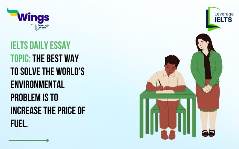 IELTS Daily Essay Topic: The best way to solve the world’s environmental problem is to increase the price of fuel.