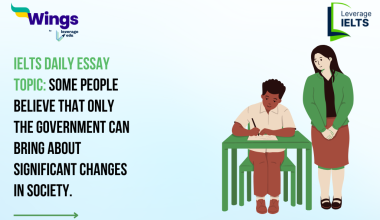 IELTS Daily Essay Topic: Some people believe that only the government can bring about significant changes in society.