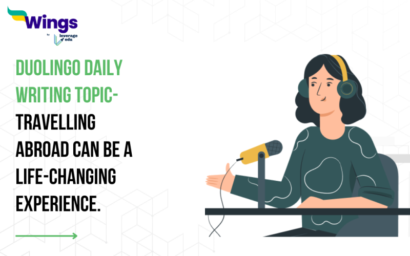 Duolingo Daily Writing Topic- Travelling abroad can be a life-changing experience.