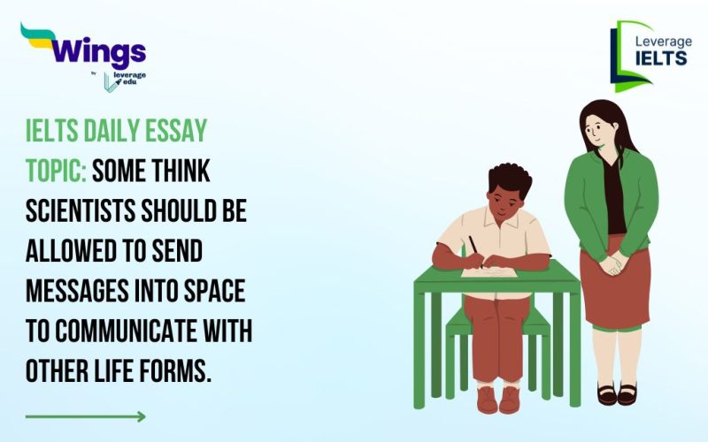 IELTS Daily Essay Topic: Some think scientists should be allowed to send messages into space to communicate with other life forms.