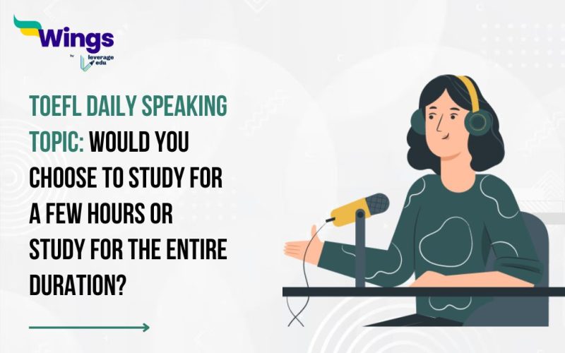 TOEFL Daily Speaking Topic: Would you choose to study for a few hours or study for the entire duration?