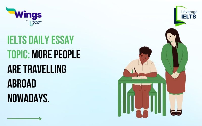 IELTS Daily Essay Topic: More people are travelling abroad nowadays.