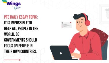 PTE Daily Essay Topic: It is impossible to help all people in the world, so governments should focus on people in their own countries.