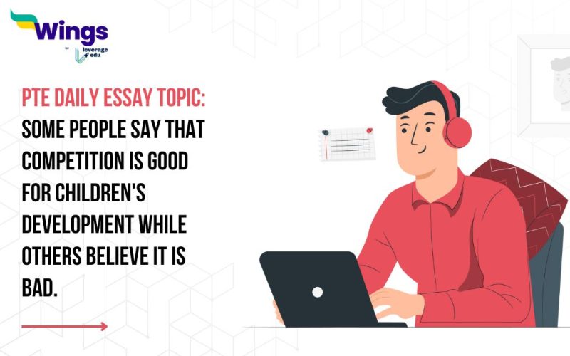 PTE Daily Essay Topic: Some people say that competition is good for children's development while others believe it is bad.