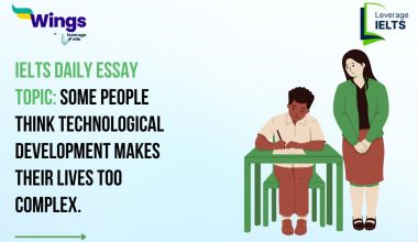 IELTS Daily Essay Topic: Some people think technological development makes their lives too complex.