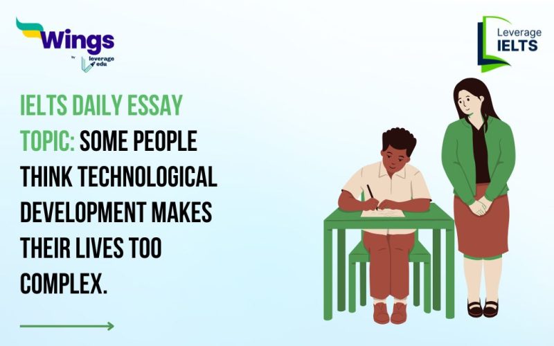 IELTS Daily Essay Topic: Some people think technological development makes their lives too complex.