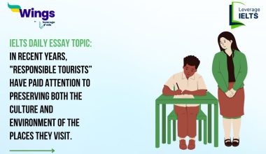 IELTS Daily Essay Topic: In recent years, "responsible tourists” have paid attention to preserving both the culture and environment of the places they visit.