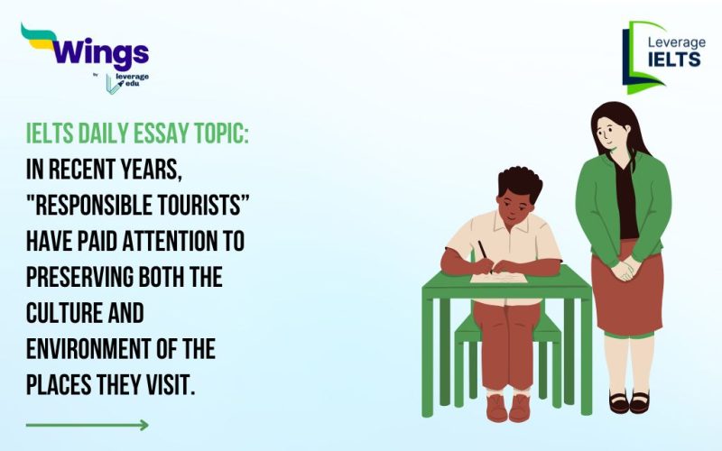 IELTS Daily Essay Topic: In recent years, "responsible tourists” have paid attention to preserving both the culture and environment of the places they visit.