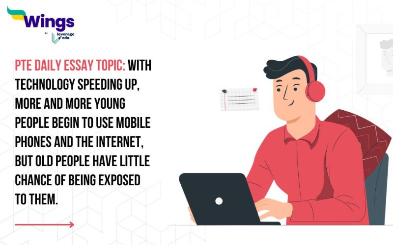 PTE Daily Essay Topic: With technology speeding up, more and more young people begin to use mobile phones and the Internet, but old people have little chance of being exposed to them.