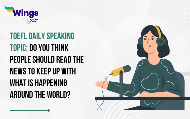 TOEFL Daily Speaking Topic: Do you think people should read the news to keep up with what is happening around the world?