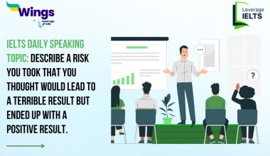 IELTS Daily Speaking Topic: Describe a risk you took that you thought would lead to a terrible result but ended up with a positive result.