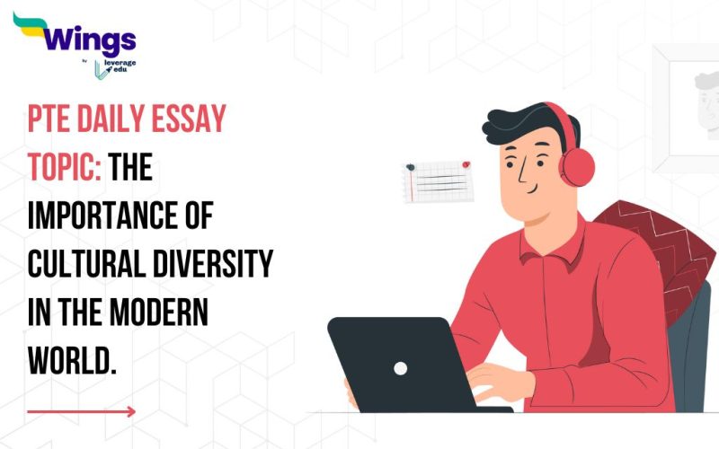 PTE Daily Essay Topic: The importance of cultural diversity in the modern world.