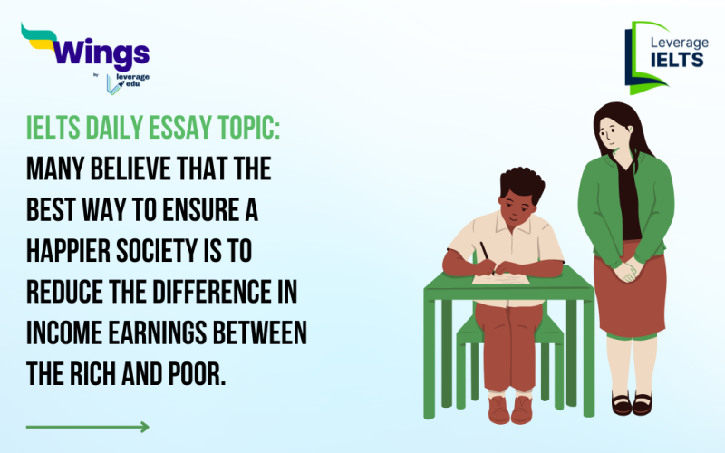 IELTS Daily Essay Topic: Many believe that the best way to ensure a happier society is to reduce the difference in income earnings between the rich and poor.