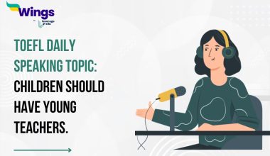 TOEFL Daily Speaking Topic: Children should have young teachers.