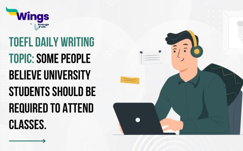 TOEFL Daily Writing Topic: Some people believe university students should be required to attend classes.