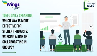 TOEFL Daily Speaking: Which way is more effective for student projects: Working alone or collaborating in groups?