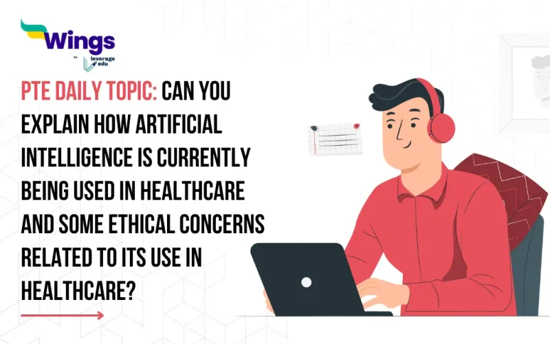 PTE-Daily-Listening-Blog-Cover-Can-you-explain-how-artificial-intelligence-is-currently-being-used-in-healthcare-and-some-ethical-concerns-related-to-its-use-in-healthcare.