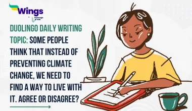 Duolingo Daily Writing Topic Some people think that instead of preventing climate change, we need to find a way to live with it. To what extent do you agree or disagree.