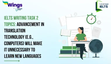 Advancement in Translation Technology (e.g. Computers) Will Make Unnecessary To Learn New Language. Do You Think This Development Has More Advantages Than Disadvantages?: IELTS Writing Task 2 Sample Answer for 2025