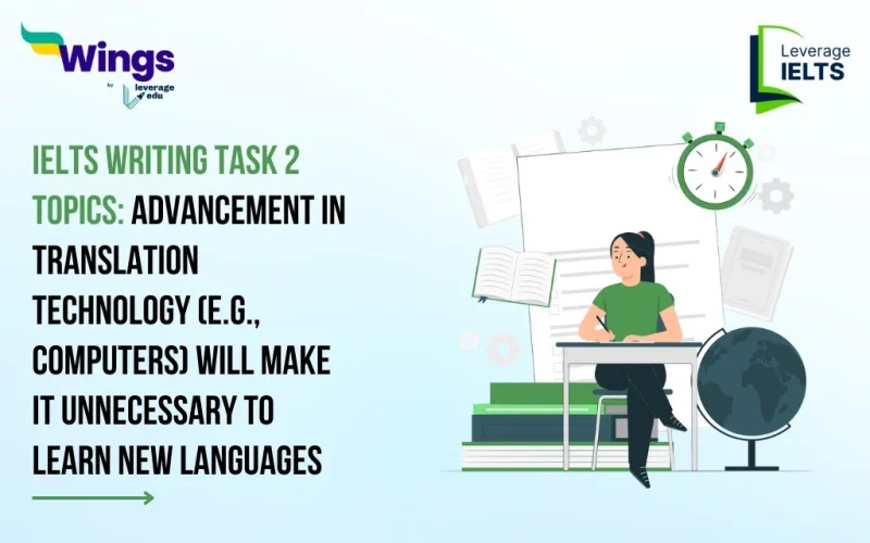 Advancement in Translation Technology (e.g. Computers) Will Make Unnecessary To Learn New Language. Do You Think This Development Has More Advantages Than Disadvantages?: IELTS Writing Task 2 Sample Answer for 2025