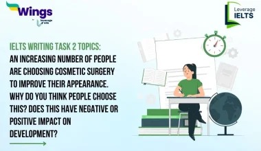 An Increasing Number of People Are Choosing Cosmetic Surgery To Improve Their Appearance. Why Do You Think People Choose This? Does This Have Negative or Positive Impact on Development