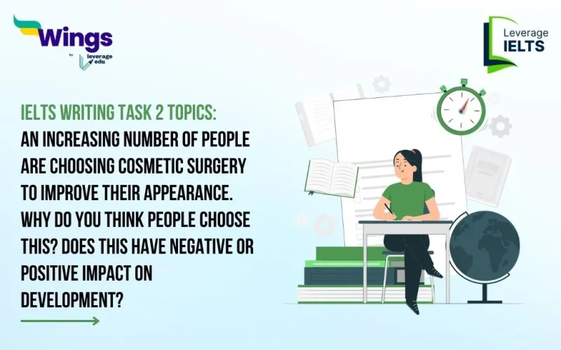 An Increasing Number of People Are Choosing Cosmetic Surgery To Improve Their Appearance. Why Do You Think People Choose This? Does This Have Negative or Positive Impact on Development
