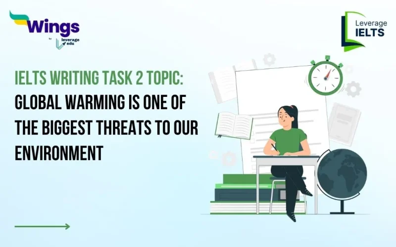 Global Warming is One of The Biggest Threats to Our Environment IELTS Writing Task 2